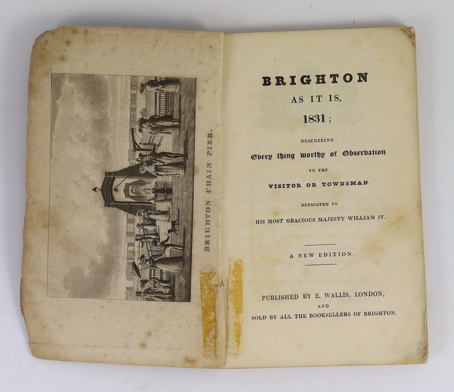 BRIGHTON: Brighton As It Is, 1831; describing every thing worthy of observation ... new edition. engraved frontis and text illus.; original printed wrappers, 12mo. published by E. Wallis, and sold by all the Booksellers